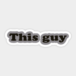 This Guy, one sided Sticker